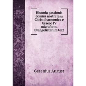 

Книга Historia passionis domini nostri Iesu Christi harmonica e Graeco IV microform. Evangelistarum text