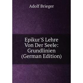 

Книга Epikur'S Lehre Von Der Seele: Grundlinien (German Edition)