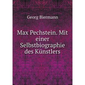

Книга Max Pechstein Mit einer Selbstbiographie des Künstlers