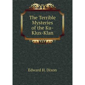 

Книга The Terrible Mysteries of the Ku-Klux-Klan