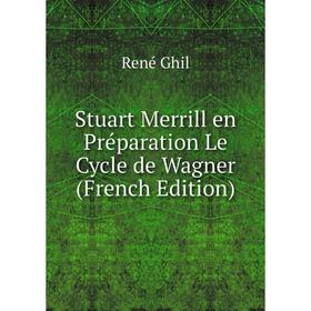 

Книга Stuart Merrill en Préparation Le Cycle de Wagner (French Edition)