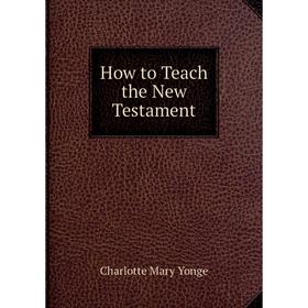 

Книга How to Teach the New Testament
