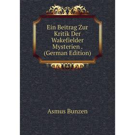 

Книга Ein Beitrag Zur Kritik Der Wakefielder Mysterien. (German Edition)