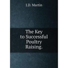 

Книга The Key to Successful Poultry Raising.