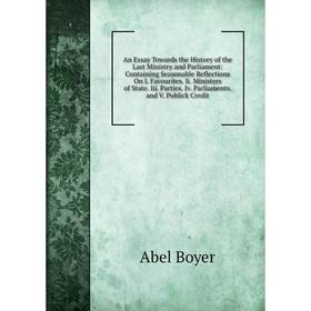 

Книга An Essay Towards the History of the Last Ministry and Parliament