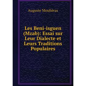 

Книга Les Beni-isguen (Mzab): Essai sur Leur Dialecte et Leurs Traditions Populaires