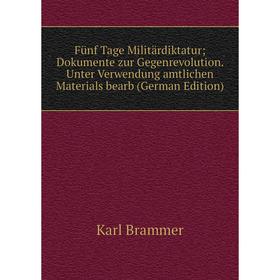 

Книга Fünf Tage Militärdiktatur; Dokumente zur Gegenrevolution. Unter Verwendung amtlichen Materials bearb (German Edition)