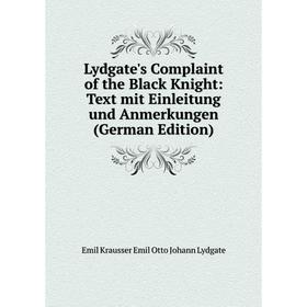 

Книга Lydgate's Complaint of the Black Knight: Text mit Einleitung und Anmerkungen