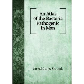 

Книга An Atlas of the Bacteria Pathogenic in Man