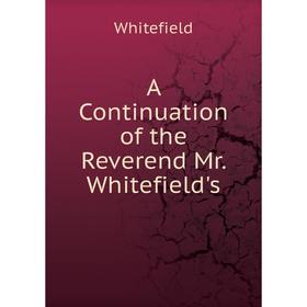 

Книга A Continuation of the Reverend Mr. Whitefield's