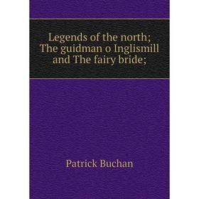 

Книга Legends of the north; The guidman o Inglismill and The fairy bride;