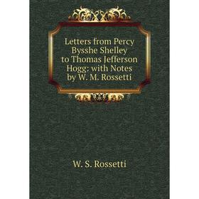 

Книга Letters from Percy Bysshe Shelley to Thomas Jefferson Hogg: with Notes by W M Rossetti