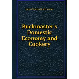 

Книга Buckmaster's Domestic Economy and Cookery
