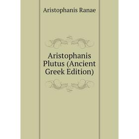 

Книга Aristophanis Plutus (Ancient Greek Edition)