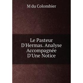 

Книга Le Pasteur D'Hermas Analyse Accompagnée D'Une Notice