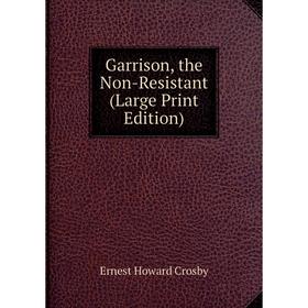 

Книга Garrison, the Non-Resistant (Large Print Edition)
