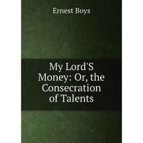 

Книга My Lord'S Money: or the Consecration of Talents