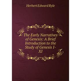 

Книга The Early Narratives of Genesis: A Brief Introduction to the Study of Genesis I-XI