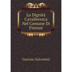 

Книга La Dignità Cavalleresca Nel Comune Di Firenze