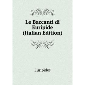 

Книга Le Baccanti di Euripide