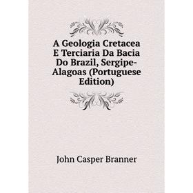 

Книга A Geologia Cretacea E Terciaria Da Bacia Do Brazil, Sergipe-Alagoas (Portuguese Edition)