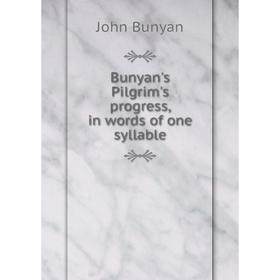 

Книга Bunyan's Pilgrim's progress, in words of one syllable