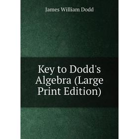 

Книга Key to Dodd's Algebra (Large Print Edition)