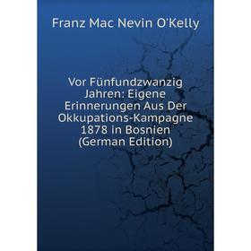 

Книга Vor Fünfundzwanzig Jahren: Eigene Erinnerungen Aus Der Okkupations-Kampagne 1878 in Bosnien (German Edition)