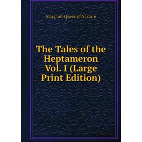 

Книга The Tales of the Heptameron Vol. I (Large Print Edition)