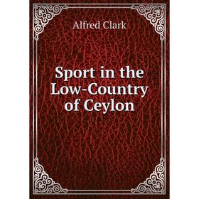 

Книга Sport in the Low-Country of Ceylon