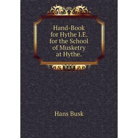 

Книга Hand-Book for Hythe I.E. for the School of Musketry at Hythe.