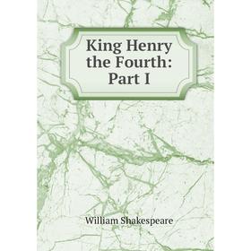 

Книга King Henry the Fourth: Part I