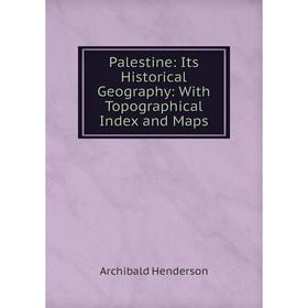 

Книга Palestine: Its Historical Geography: With Topographical Index and Maps