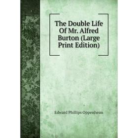 

Книга The Double Life Of Mr. Alfred Burton (Large Print Edition)
