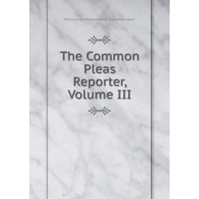

Книга The Common Pleas Reporter, Volume III