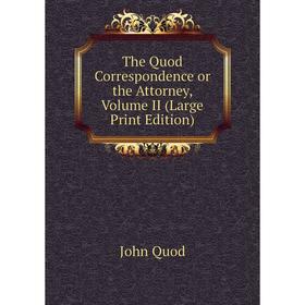 

Книга The Quod Correspondence or the Attorney, Volume II (Large Print Edition)