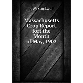 

Книга Massachusetts crop report fort the Month of May, 1903