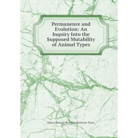 

Книга Permanence and Evolution: An Inquiry Into the Supposed Mutability of Animal Types