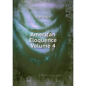 

Книга American Eloquence Volume 4