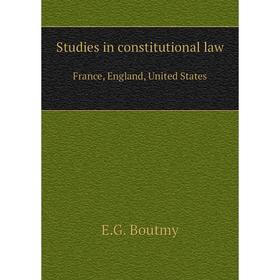 

Книга Studies in constitutional law France, England, United States