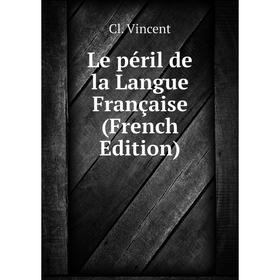 

Книга Le péril de la Langue Française