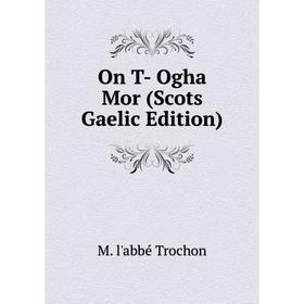 

Книга On T- Ogha Mor (Scots Gaelic Edition)