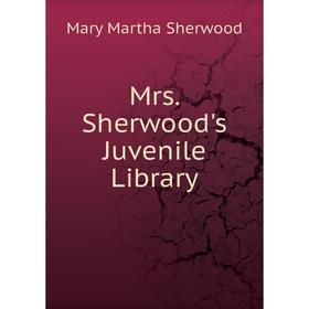 

Книга Mrs Sherwood's Juvenile Library