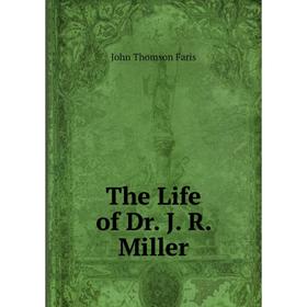 

Книга The Life of Dr. J. R. Miller