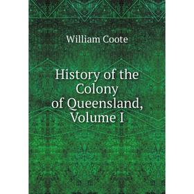 

Книга History of the Colony of Queensland, Volume I