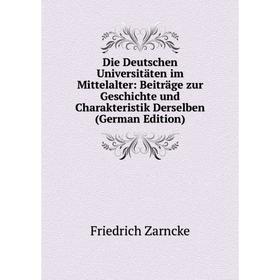 

Книга Die Deutschen Universitäten im Mittelalter: Beiträge zur Geschichte und Charakteristik Derselben (German Edition)
