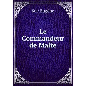 

Книга Le Commandeur de Malte