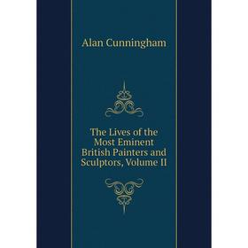 

Книга The Lives of the Most Eminent British Painters and Sculptors, Volume II