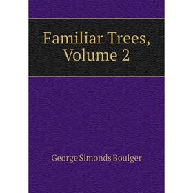 

Книга Familiar Trees, Volume 2