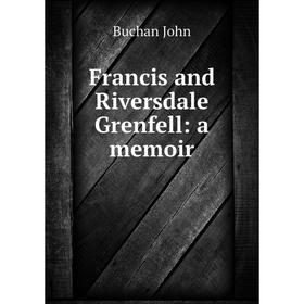 

Книга Francis and Riversdale Grenfell: a memoir